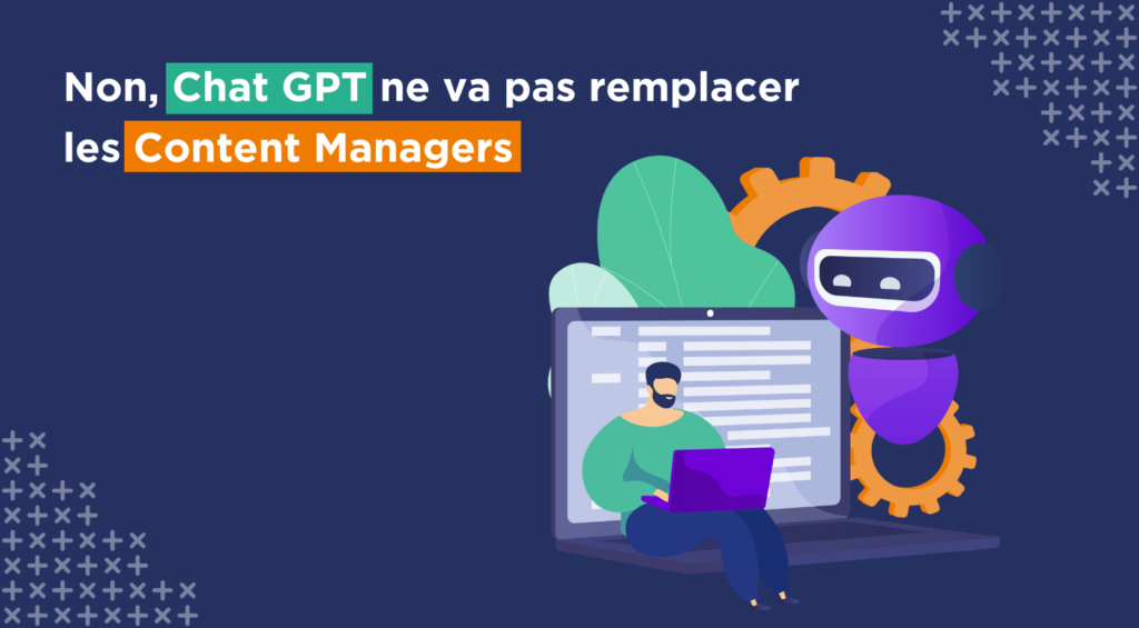Non, Chat GPT ne va pas remplacer les Content Managers